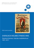 Sherlock Holmes findes ikke - Sherlock Holmes i danske mediekulturer 1891-2017